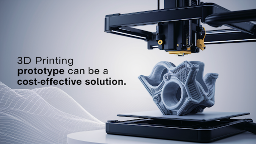 How 3D Printing Prototype Can Be A Cost-Effective Solution for Startups