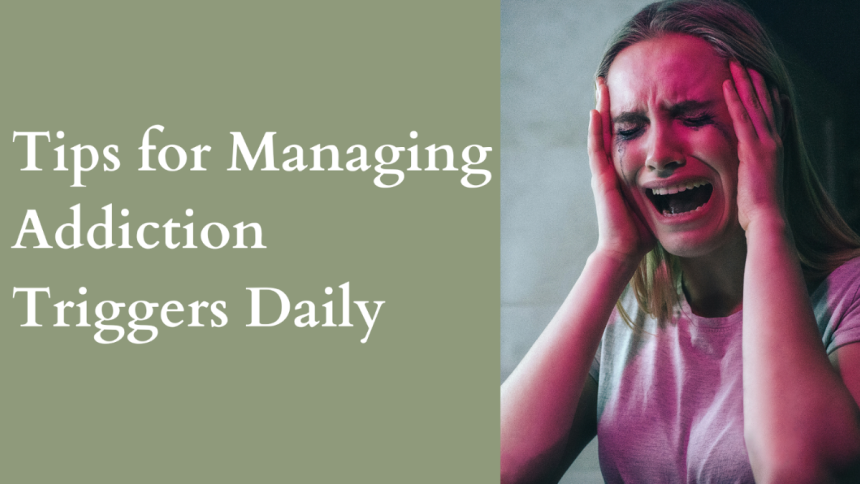 Tips for Managing Addiction Triggers Daily