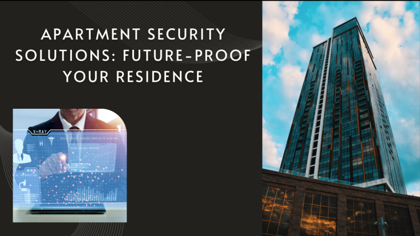 Apartment Security Solutions Future-Proof Your Residence