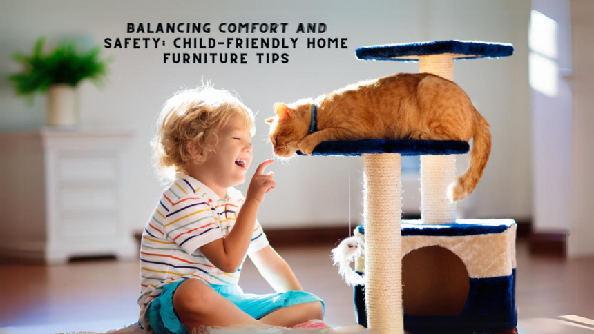 Balancing Comfort and Safety Child-Friendly Home Furniture Tips