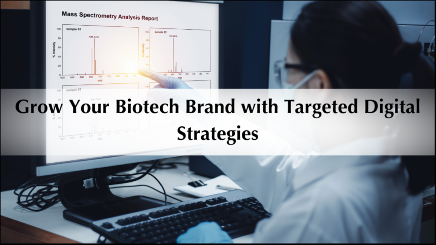 Grow Your Biotech Brand with Targeted Digital Strategies