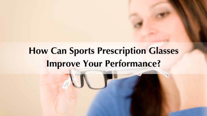 How Can Sports Prescription Glasses Improve Your Performance?