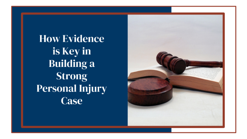 How Evidence is Key in Building a Strong Personal Injury Case