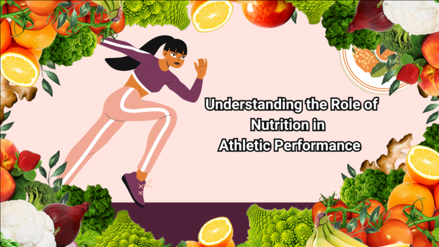 Understanding the Role of Nutrition in Athletic Performance