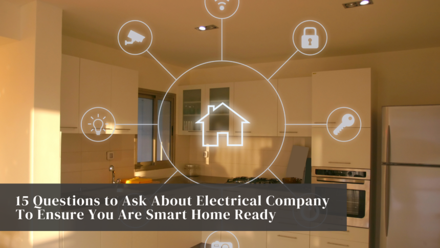 15 Questions to Ask About Electrical Company To Ensure You Are Smart Home Ready