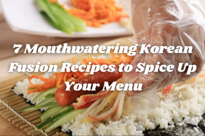 7 Mouthwatering Korean Fusion Recipes to Spice Up Your Menu