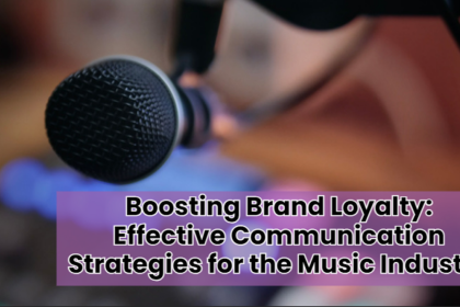 Boosting Brand Loyalty Effective Communication Strategies for the Music Industry