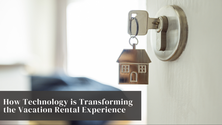 How Technology is Transforming the Vacation Rental Experience