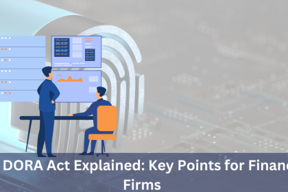 Thе DORA Act Explainеd Kеy Points for Financial Firms