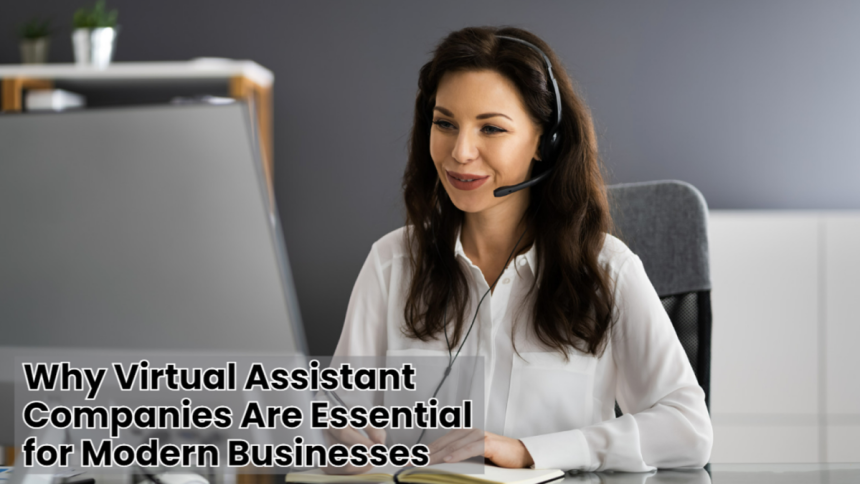 Why Virtual Assistant Companies Are Essential for Modern Businesses