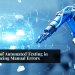 Benefits of Automated Testing in Reducing Manual Errors