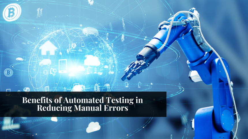 Benefits of Automated Testing in Reducing Manual Errors