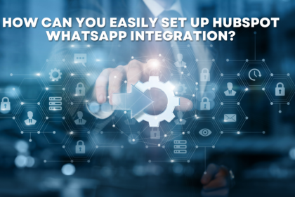 How Can You Easily Set Up HubSpot WhatsApp Integration?