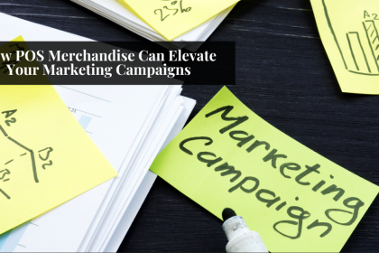 How POS Merchandise Can Elevate Your Marketing Campaigns