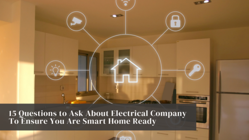 Inquiries to Pose to About Electrical companies To Guarantee You Are smart Home Prepared