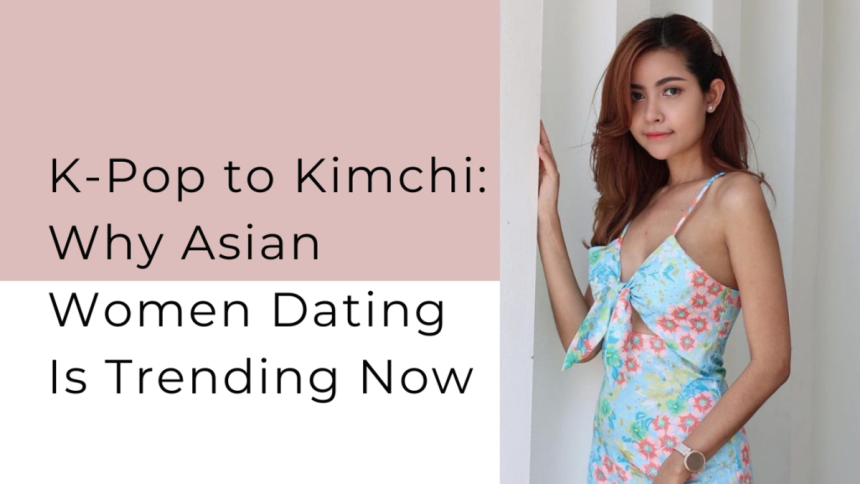 The Reasons And Tips To Date An Asian Woman