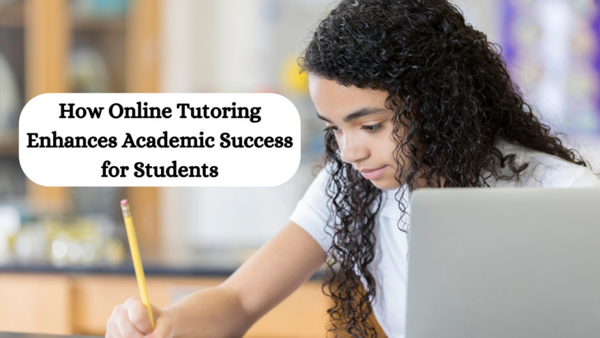 How Online Tutoring Enhances Academic Success for Students