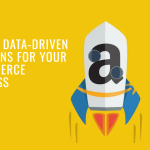 Leveraging Amazon Analytics to Make Data-Driven Decisions for Your E-Commerce Business