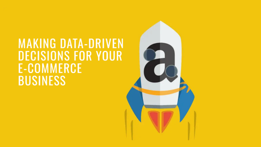 Leveraging Amazon Analytics to Make Data-Driven Decisions for Your E-Commerce Business