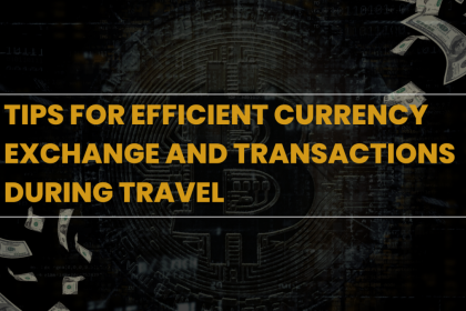 Tips for Efficient Currency Exchange and Transactions During Travel