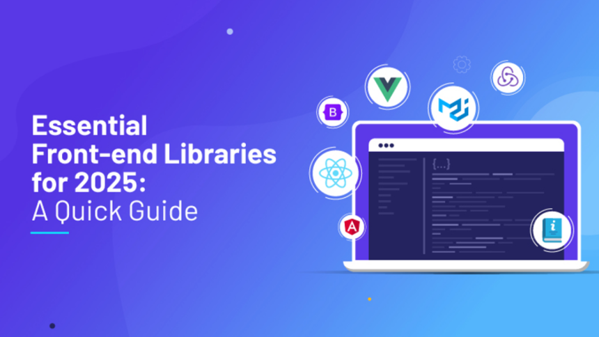 Essential Front-end Libraries for 2025 A Quick Guide