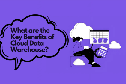 What are the Key Benefits of Cloud Data Warehouse?