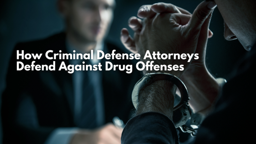 How Criminal Defense Attorneys Defend Against Drug Offenses