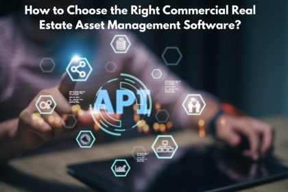 How to Choose the Right Commercial Real Estate Asset Management Software?