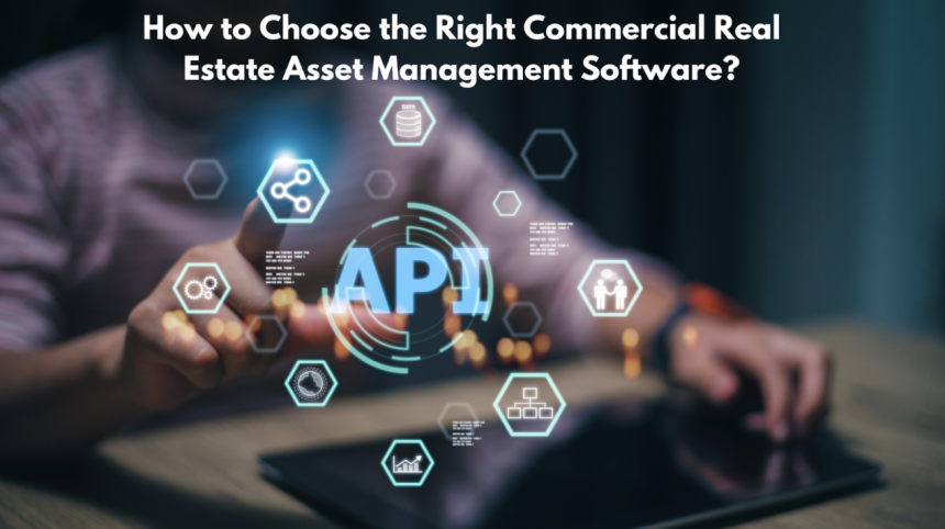 How to Choose the Right Commercial Real Estate Asset Management Software?