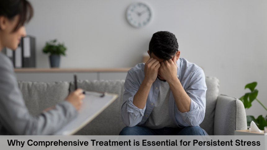 Why Comprehensive Treatment is Essential for Persistent Stress