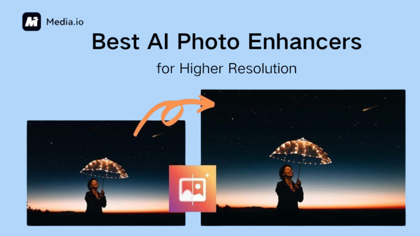 Best AI Photo Enhancers for Higher Resolution [2025]