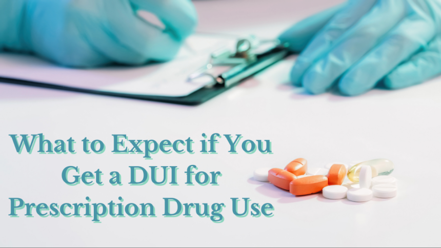 What to Expect if You Get a DUI for Prescription Drug Use