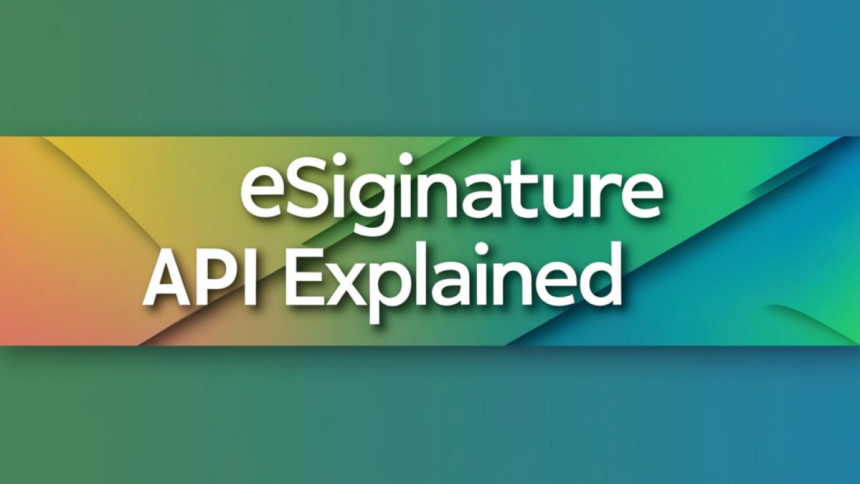 eSignature APIs Explained The Future of Digital Transactions