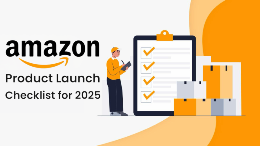 The Ultimate Amazon Product Launch Checklist for 2025 a Step-by-Step Guide